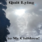 Quit Lying To My Children